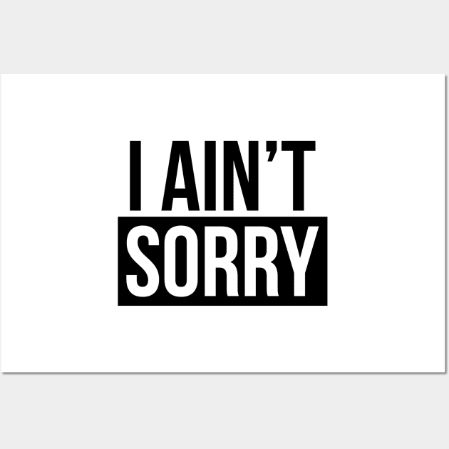 I Ain't Sorry Wall Art by TheArtism